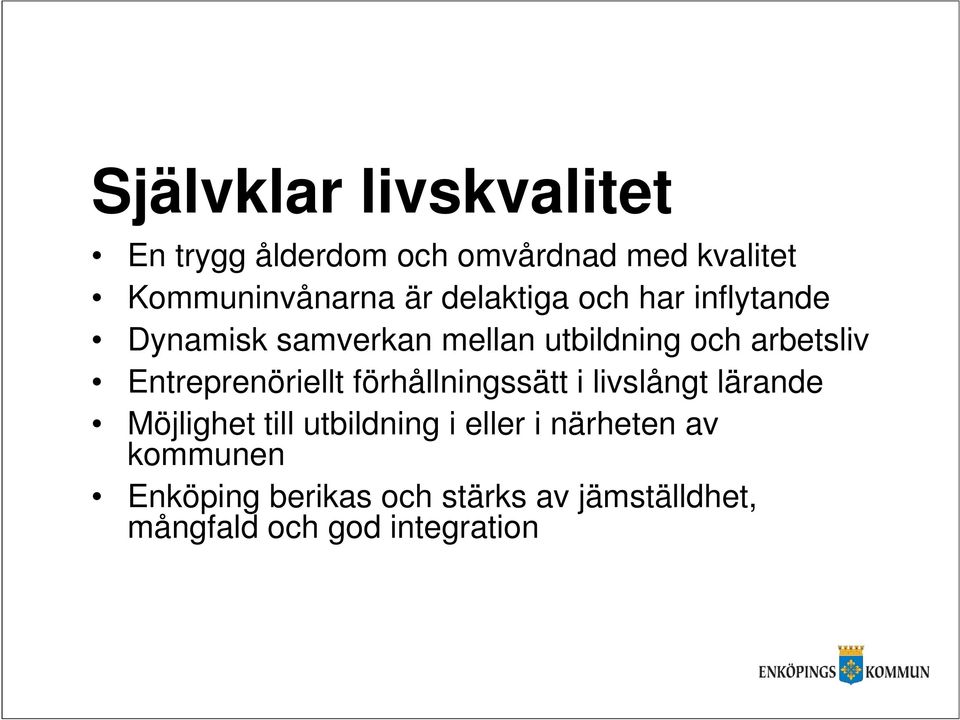 Entreprenöriellt förhållningssätt i livslångt lärande Möjlighet till utbildning i eller