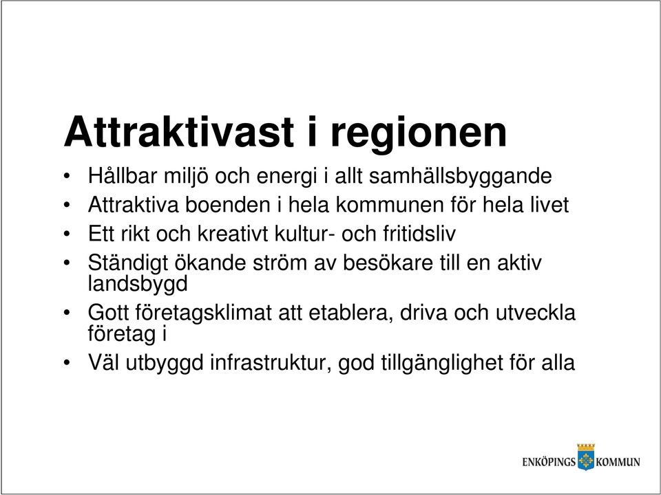 Ständigt ökande ström av besökare till en aktiv landsbygd Gott företagsklimat att