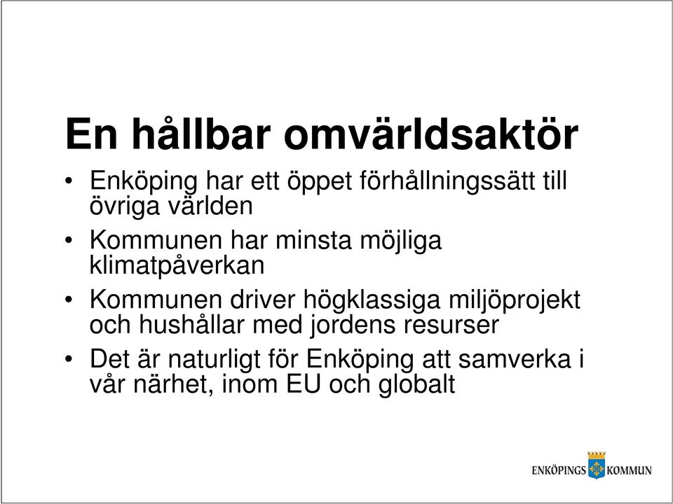 driver högklassiga miljöprojekt och hushållar med jordens resurser