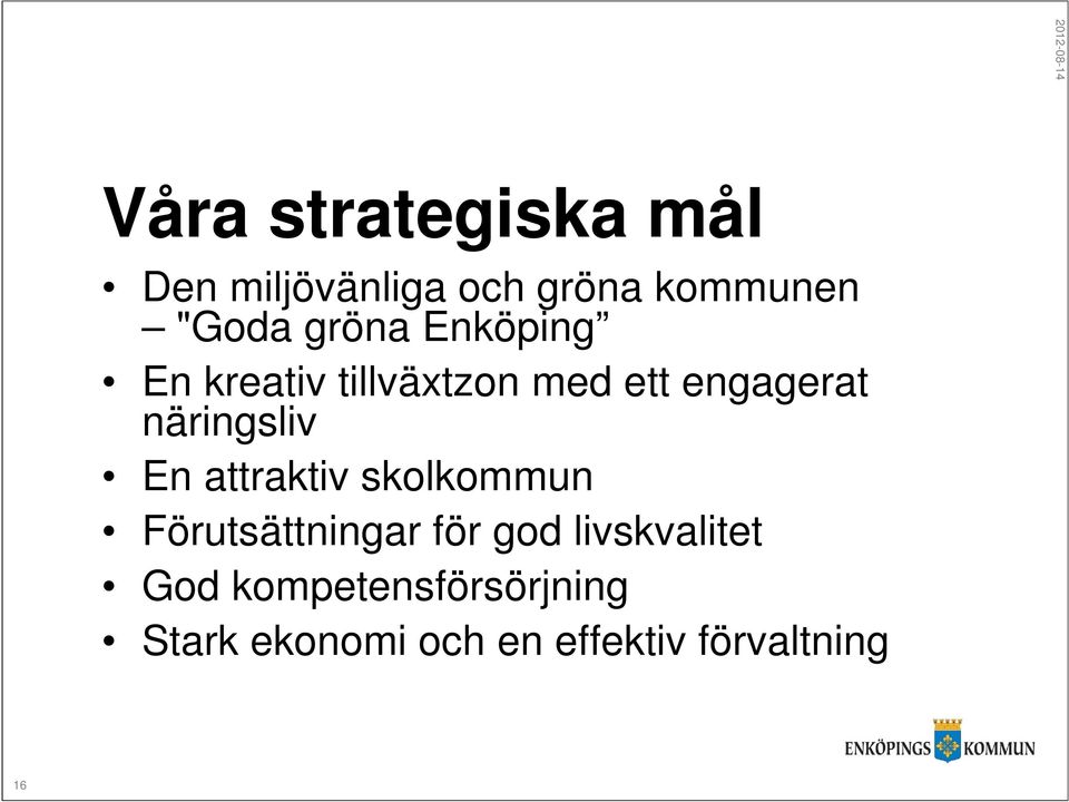 näringsliv En attraktiv skolkommun Förutsättningar för god