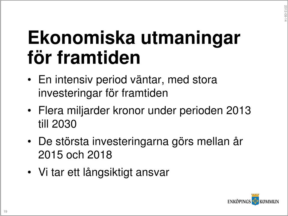 miljarder kronor under perioden 2013 till 2030 De största