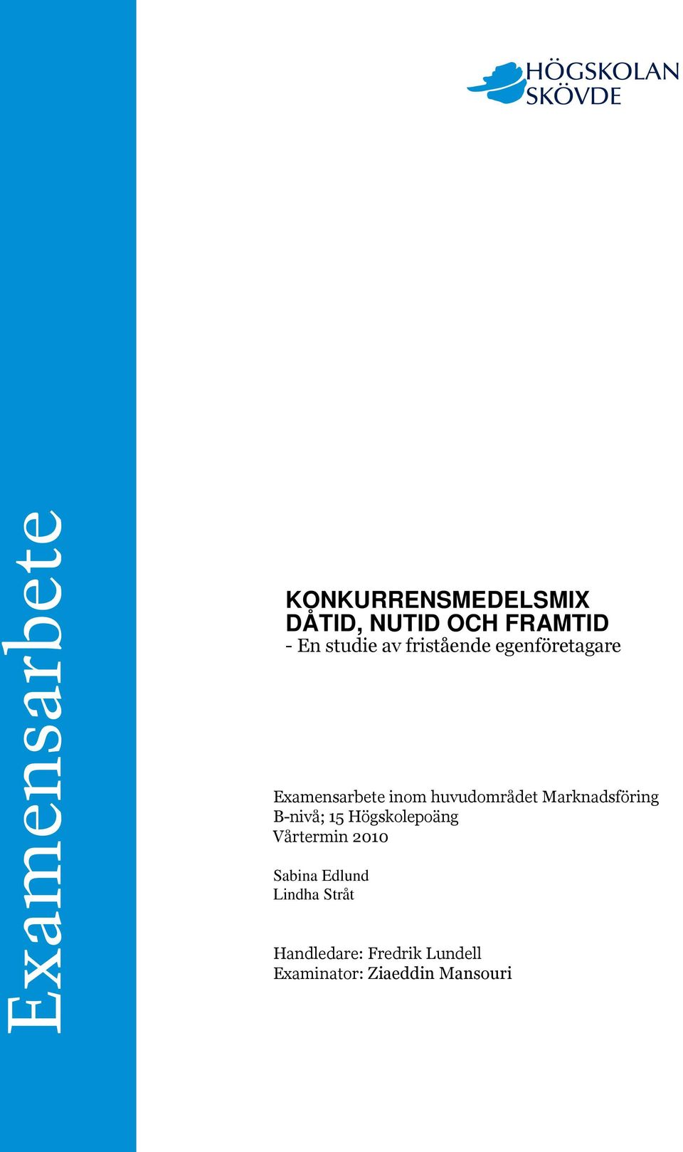 Marknadsföring B-nivå; 15 Högskolepoäng Vårtermin 2010 Sabina