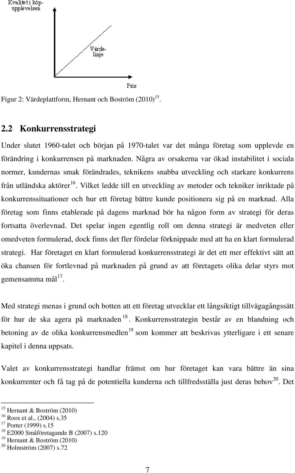 Vilket ledde till en utveckling av metoder och tekniker inriktade på konkurrenssituationer och hur ett företag bättre kunde positionera sig på en marknad.