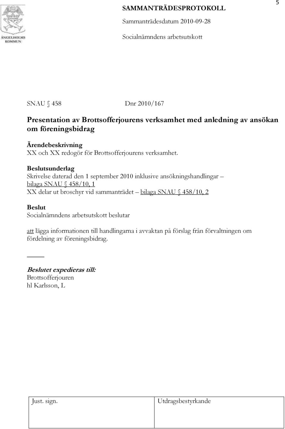 Skrivelse daterad den 1 september 2010 inklusive ansökningshandlingar bilaga SNAU 458/10, 1 XX delar ut broschyr vid