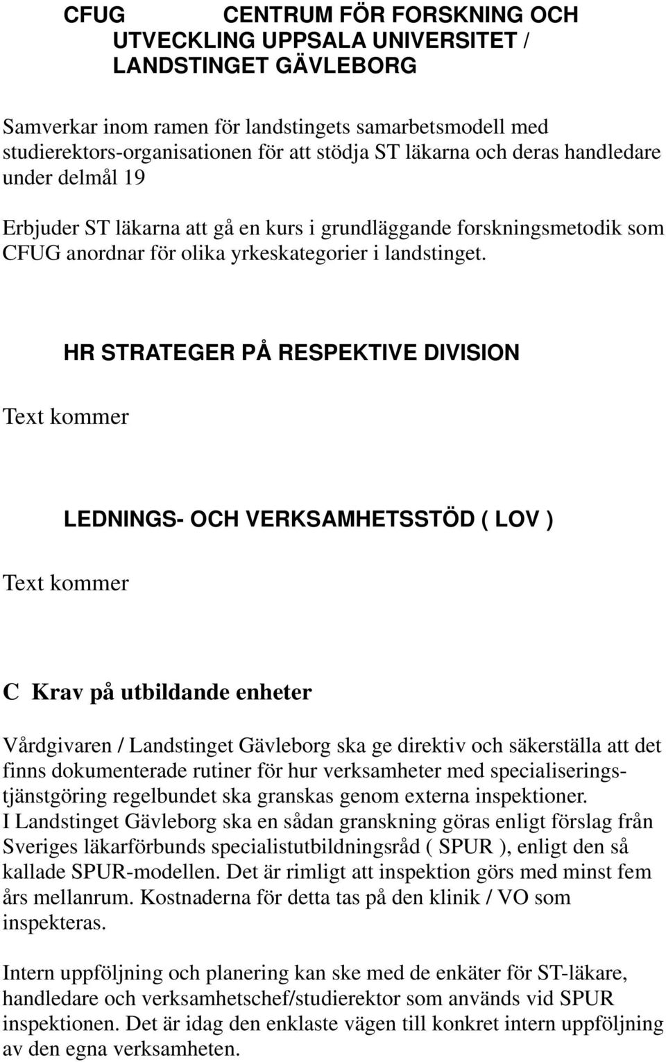 HR STRATEGER PÅ RESPEKTIVE DIVISION Text kommer LEDNINGS- OCH VERKSAMHETSSTÖD ( LOV ) Text kommer C Krav på utbildande enheter Vårdgivaren / Landstinget Gävleborg ska ge direktiv och säkerställa att