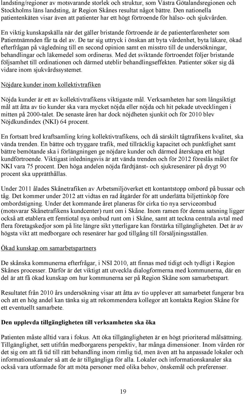 En viktig kunskapskälla när det gäller bristande förtroende är de patienterfarenheter som Patientnämnden får ta del av.