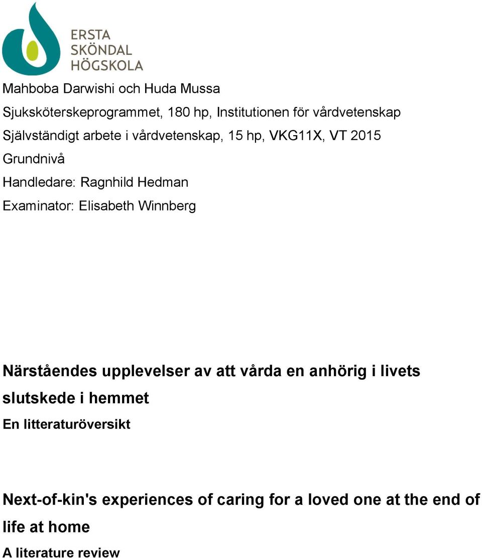 Examinator: Elisabeth Winnberg Närståendes upplevelser av att vårda en anhörig i livets slutskede i