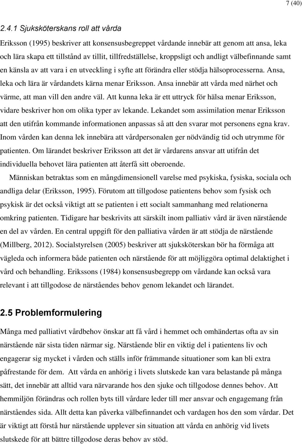 Ansa innebär att vårda med närhet och värme, att man vill den andre väl. Att kunna leka är ett uttryck för hälsa menar Eriksson, vidare beskriver hon om olika typer av lekande.