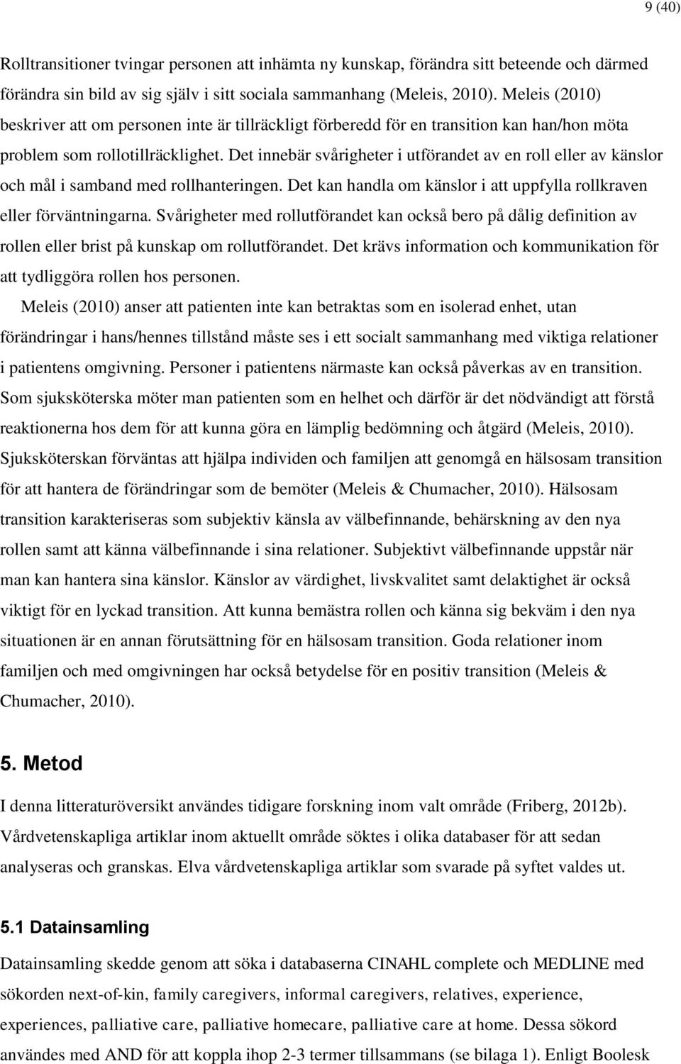 Det innebär svårigheter i utförandet av en roll eller av känslor och mål i samband med rollhanteringen. Det kan handla om känslor i att uppfylla rollkraven eller förväntningarna.