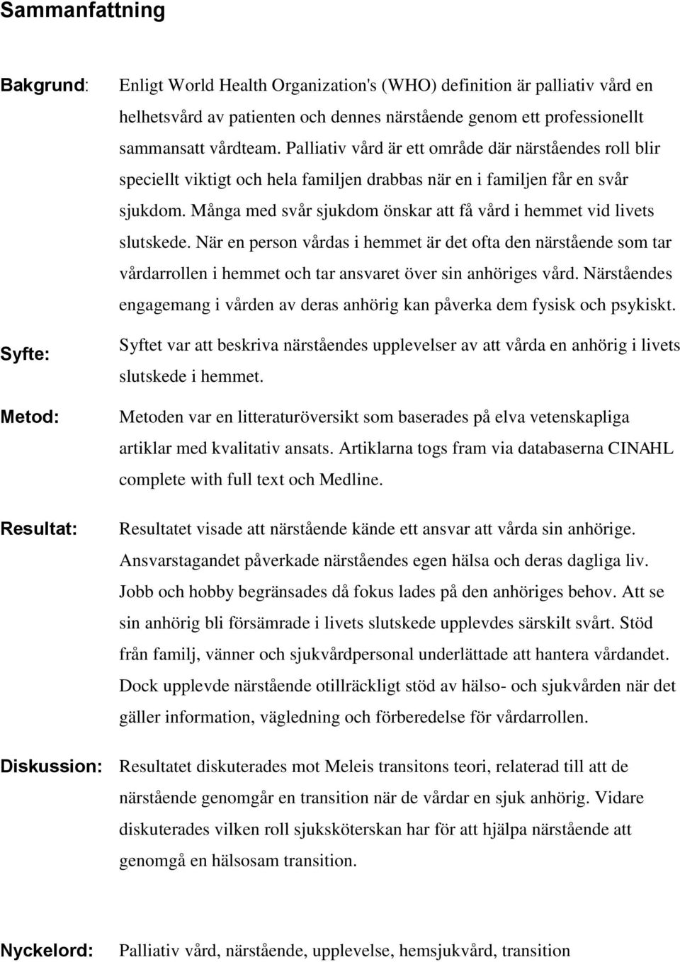 Många med svår sjukdom önskar att få vård i hemmet vid livets slutskede.