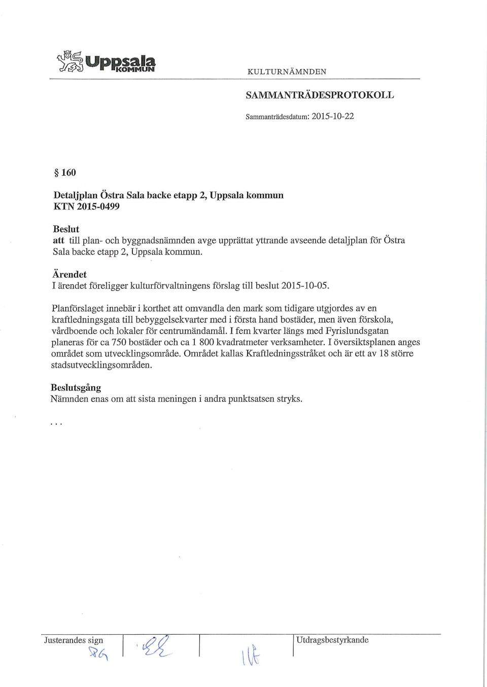 Planförslaget innebär i korthet att omvandla den mark som tidigare utgjordes av en kraftledningsgata till bebyggelsekvarter med i första hand bostäder, men även förskola, vårdboende och lokaler för