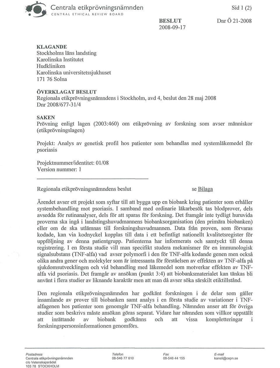(2003:460) om etikprövning av forskning som avser människor (etikprövningslagen) Projekt: Analys av genetisk profil hos patienter som behandlas med systemläkemedel för psoriasis