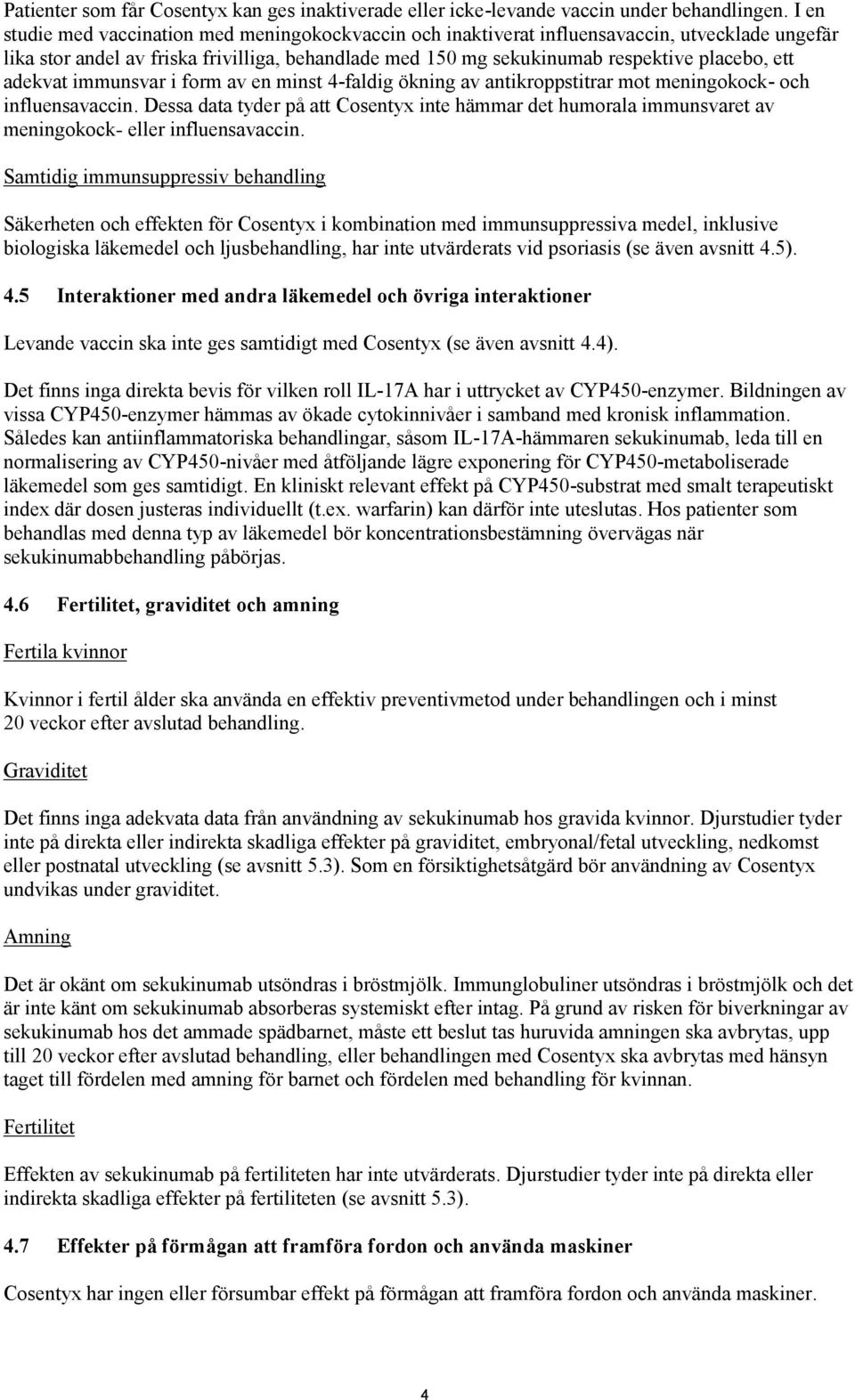 adekvat immunsvar i form av en minst 4-faldig ökning av antikroppstitrar mot meningokock- och influensavaccin.