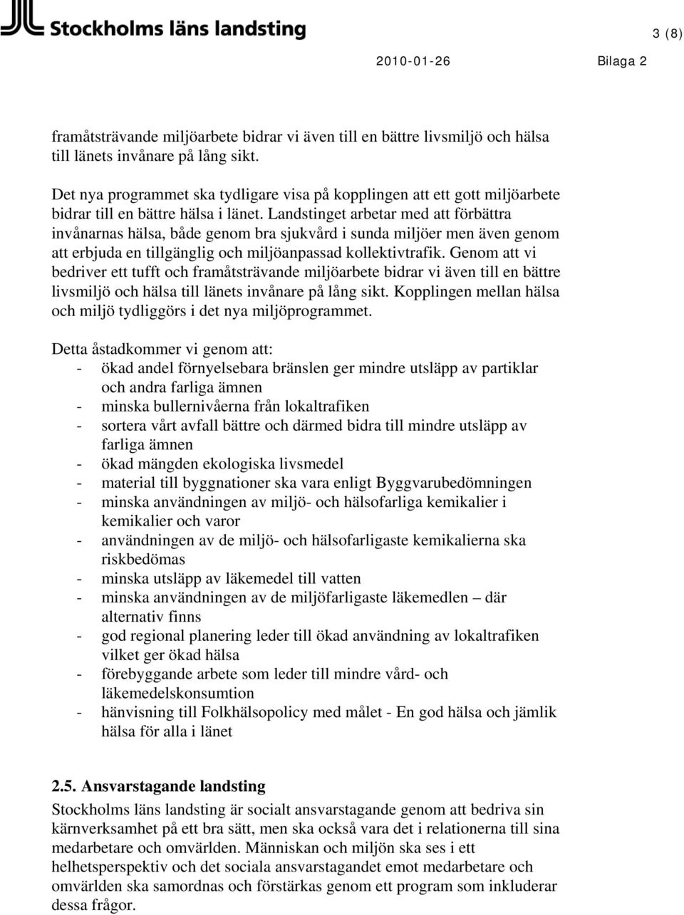 Landstinget arbetar med att förbättra invånarnas hälsa, både genom bra sjukvård i sunda miljöer men även genom att erbjuda en tillgänglig och miljöanpassad kollektivtrafik.