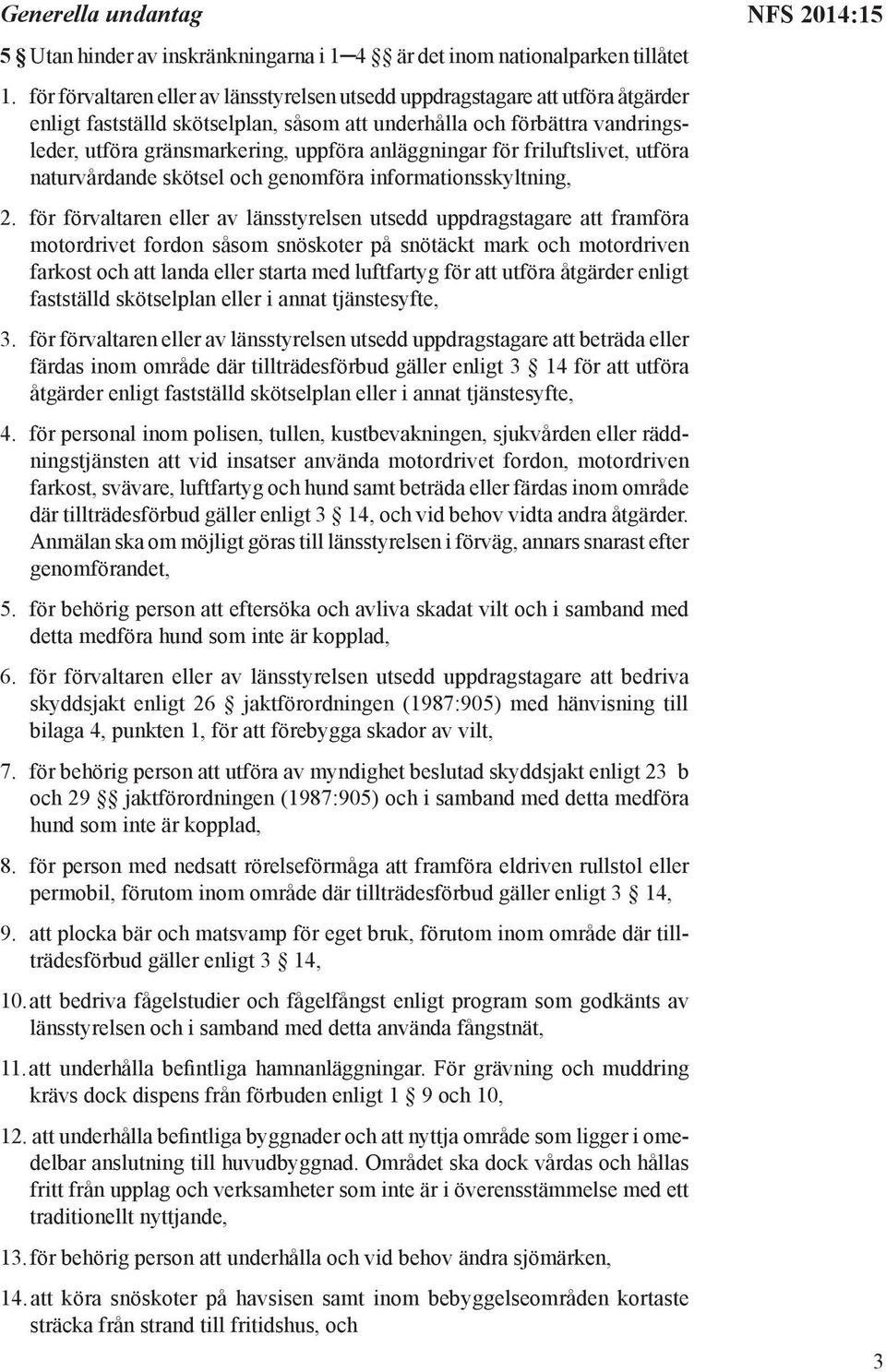 anläggningar för friluftslivet, utföra naturvårdande skötsel och genomföra informationsskyltning, 2.