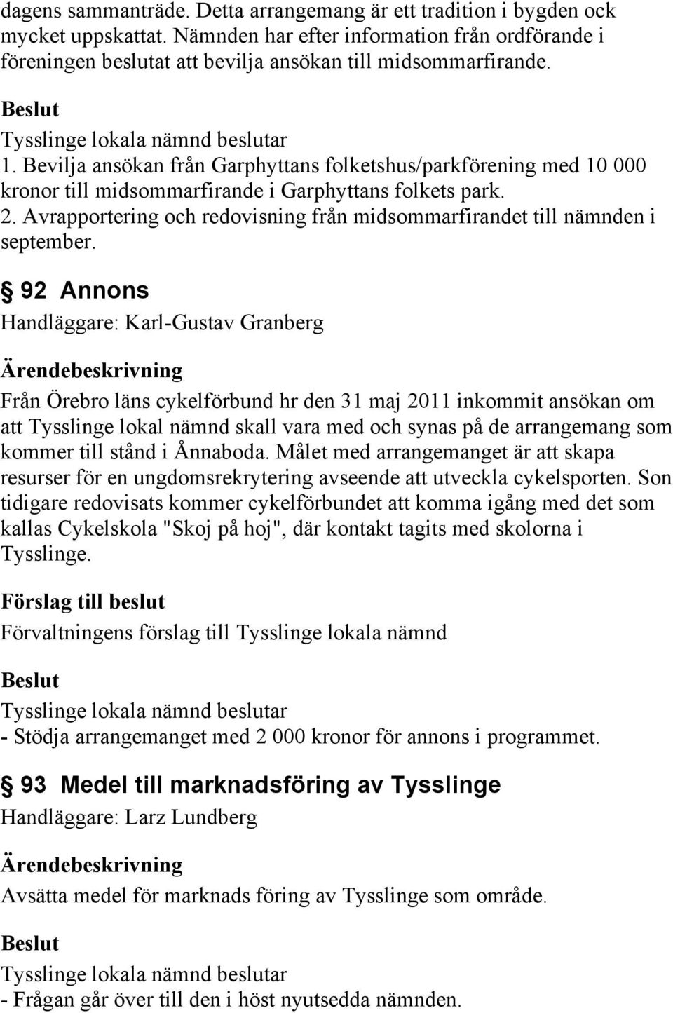 Avrapportering och redovisning från midsommarfirandet till nämnden i september.