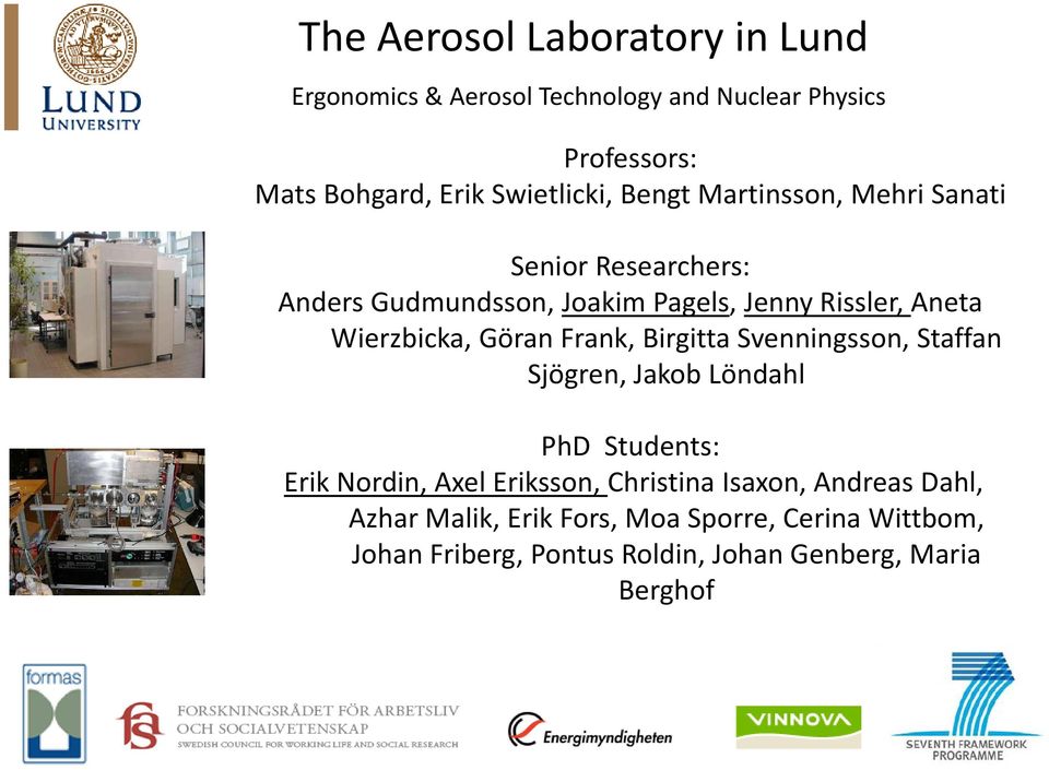 Wierzbicka, Göran Frank, Birgitta Svenningsson, Staffan Sjögren, Jakob Löndahl PhD Students: Erik Nordin, Axel Eriksson,
