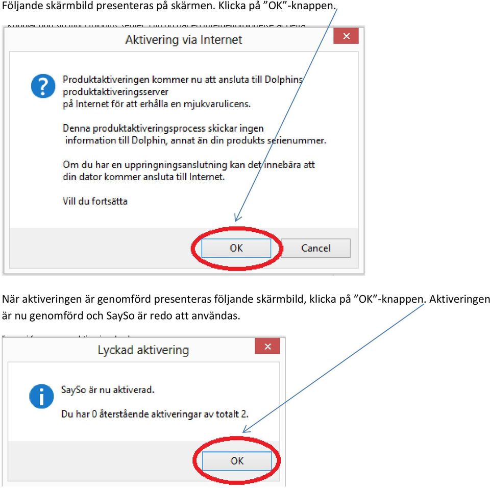 När aktiveringen är genomförd presenteras följande