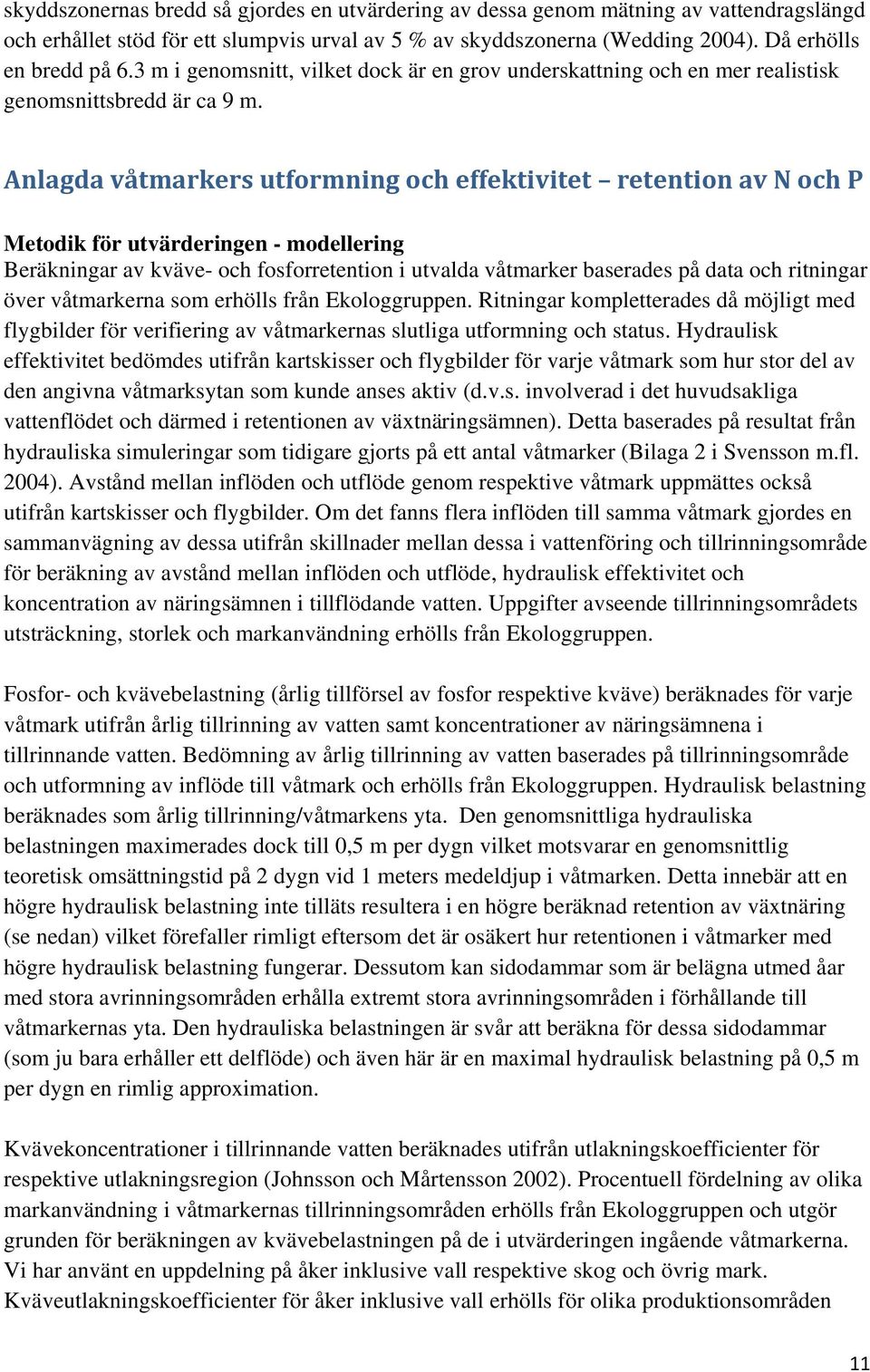 Anlagda våtmarkers utformning och effektivitet retention av N och P Metodik för utvärderingen - modellering Beräkningar av kväve- och fosforretention i utvalda våtmarker baserades på data och