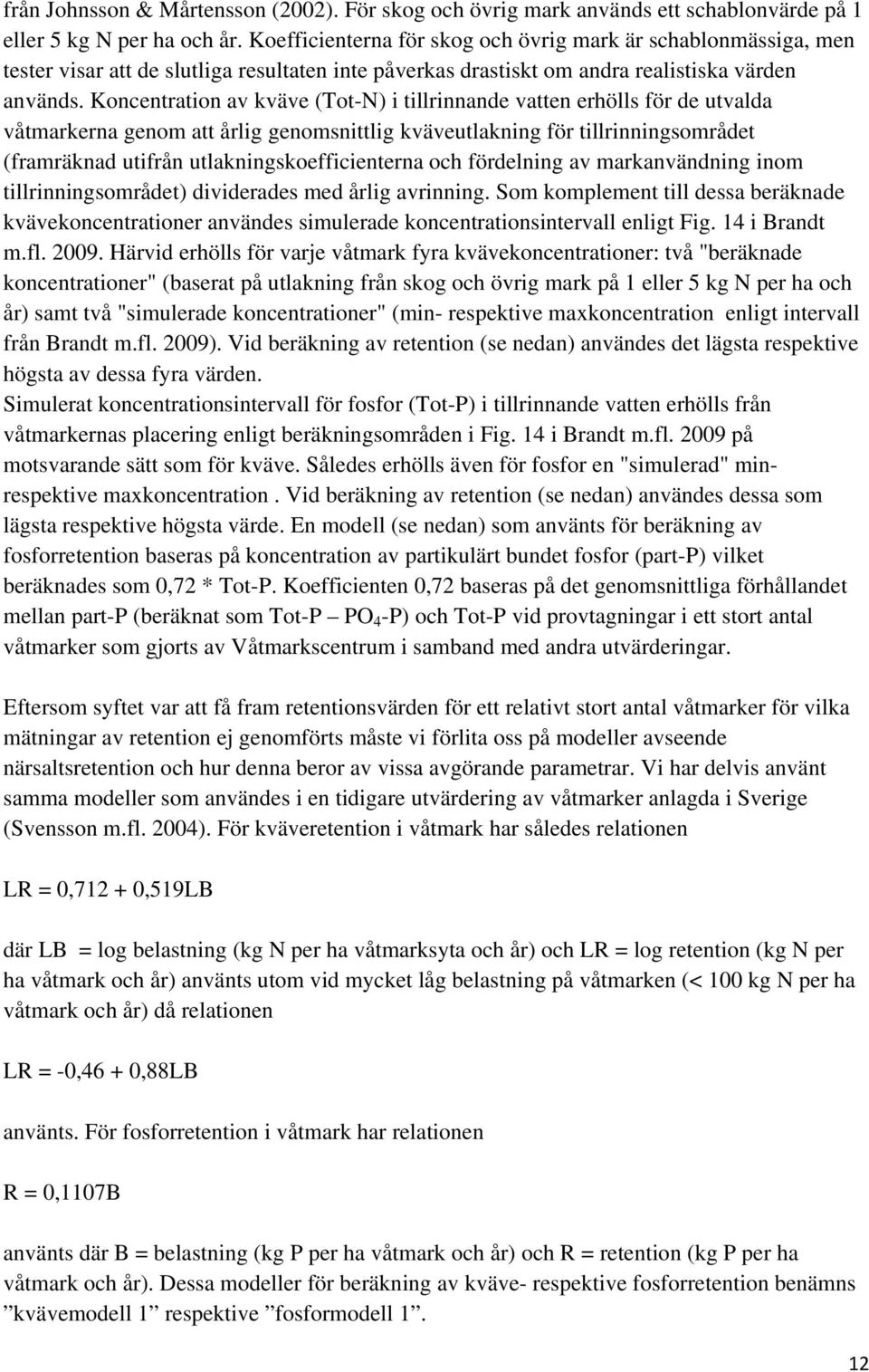 Koncentration av kväve (Tot-N) i tillrinnande vatten erhölls för de utvalda våtmarkerna genom att årlig genomsnittlig kväveutlakning för tillrinningsområdet (framräknad utifrån