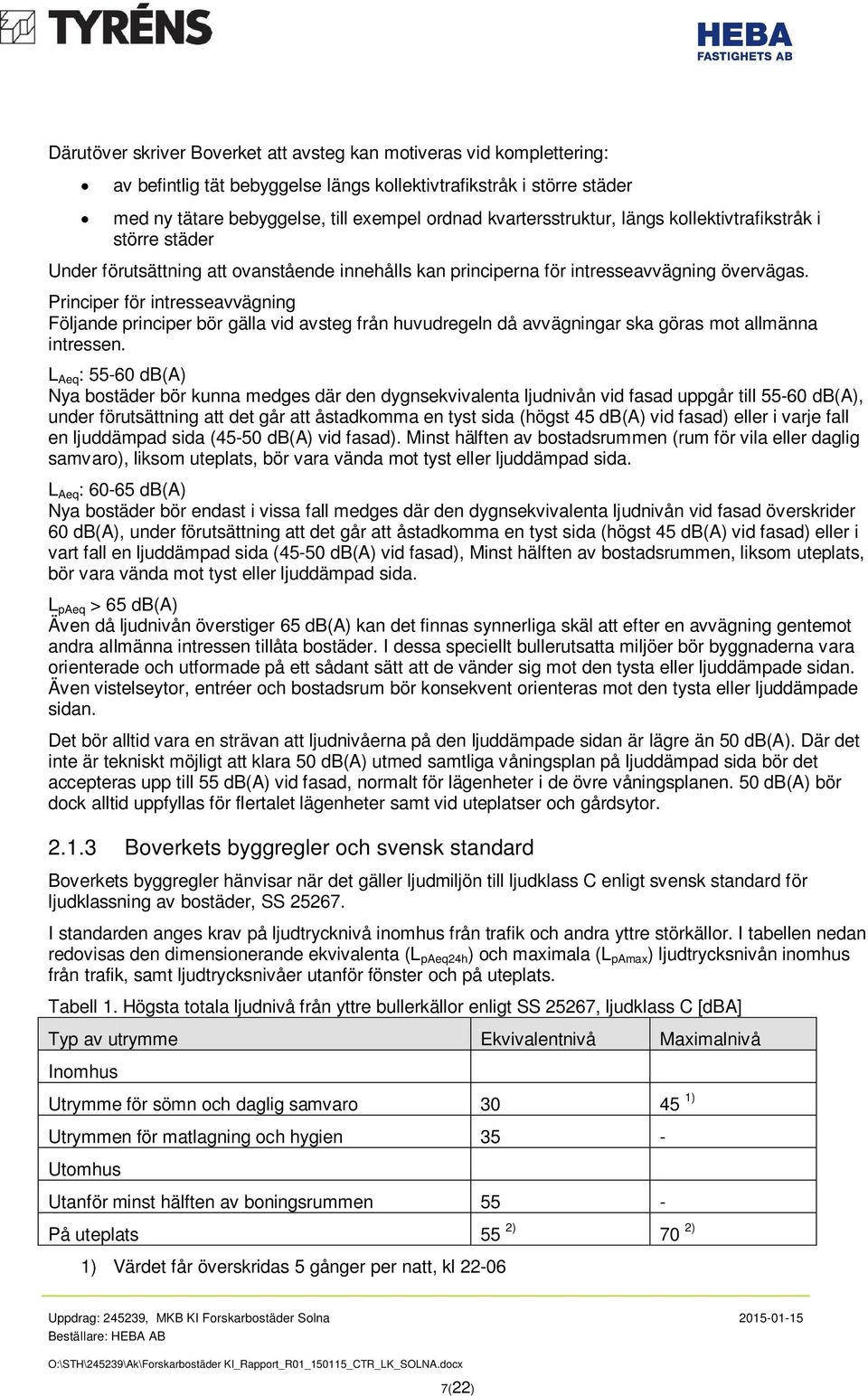 Principer för intresseavvägning Följande principer bör gälla vid avsteg från huvudregeln då avvägningar ska göras mot allmänna intressen.