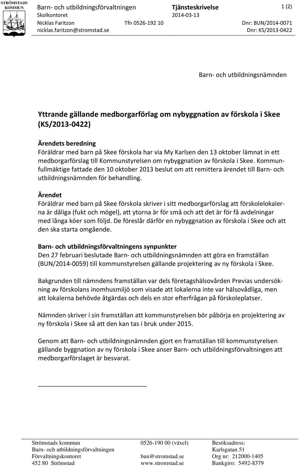 Karlsen den 13 oktober lämnat in ett medborgarförslag till Kommunstyrelsen om nybyggnation av förskola i Skee.