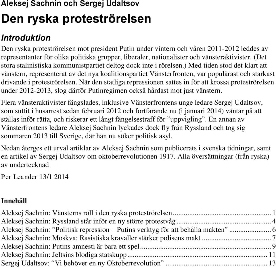 ) Med tiden stod det klart att vänstern, representerat av det nya koalitionspartiet Vänsterfronten, var populärast och starkast drivande i proteströrelsen.