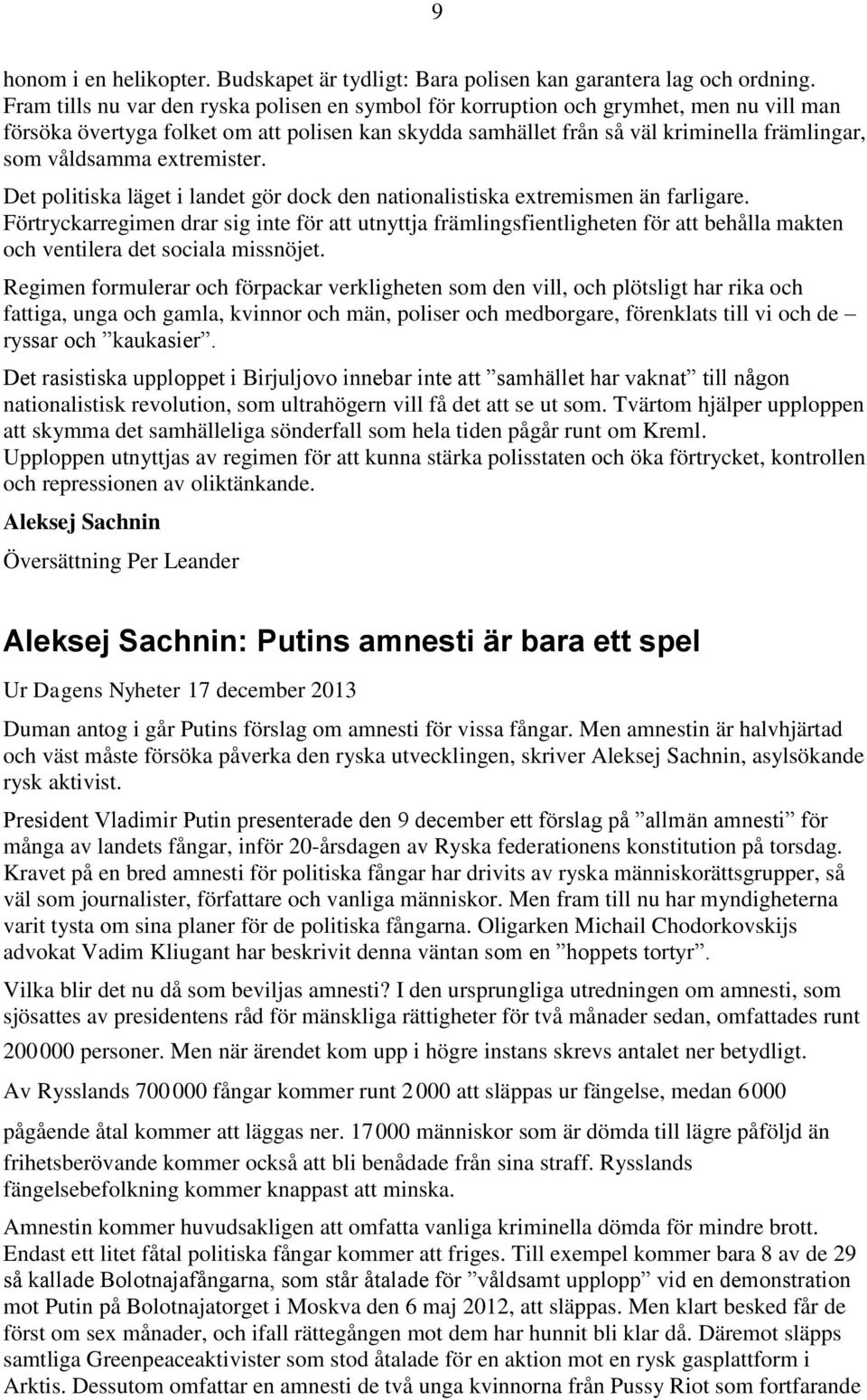 extremister. Det politiska läget i landet gör dock den nationalistiska extremismen än farligare.