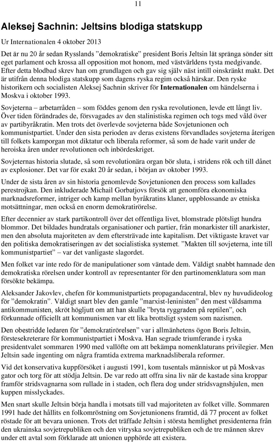 Det är utifrån denna blodiga statskupp som dagens ryska regim också härskar. Den ryske historikern och socialisten Aleksej Sachnin skriver för Internationalen om händelserna i Moskva i oktober 1993.