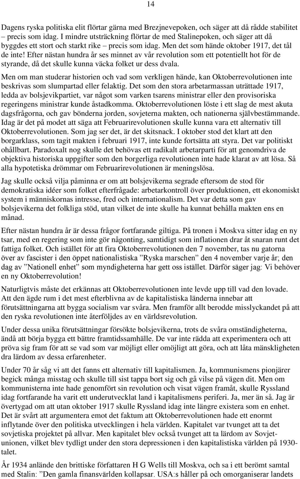 Efter nästan hundra år ses minnet av vår revolution som ett potentiellt hot för de styrande, då det skulle kunna väcka folket ur dess dvala.