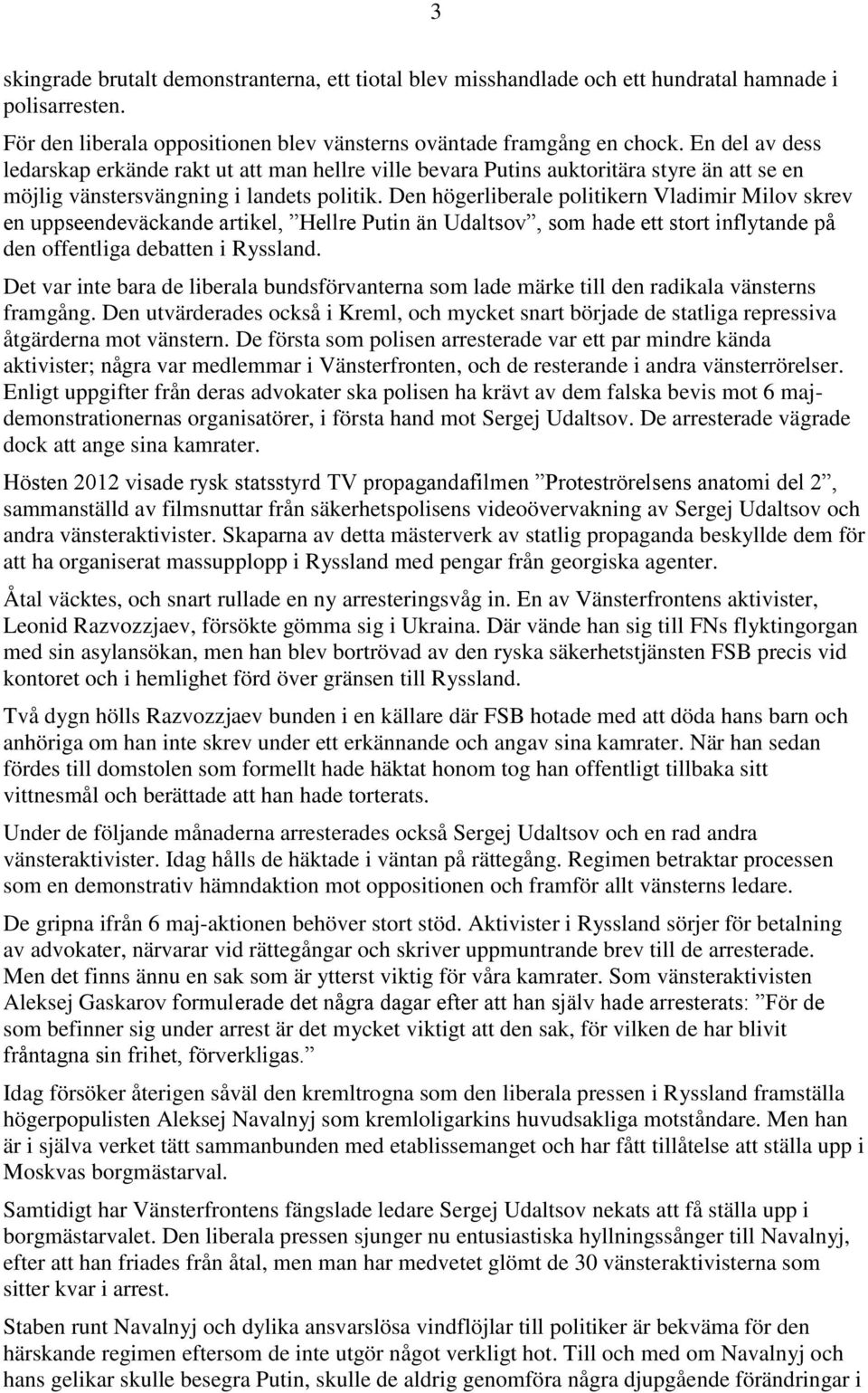 Den högerliberale politikern Vladimir Milov skrev en uppseendeväckande artikel, Hellre Putin än Udaltsov, som hade ett stort inflytande på den offentliga debatten i Ryssland.