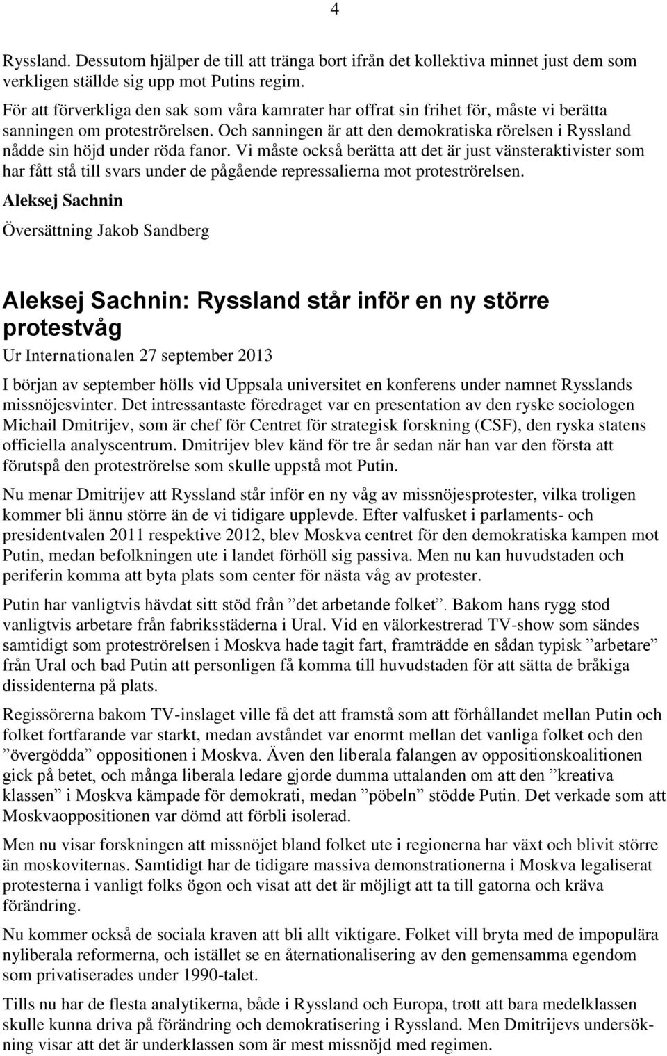 Och sanningen är att den demokratiska rörelsen i Ryssland nådde sin höjd under röda fanor.