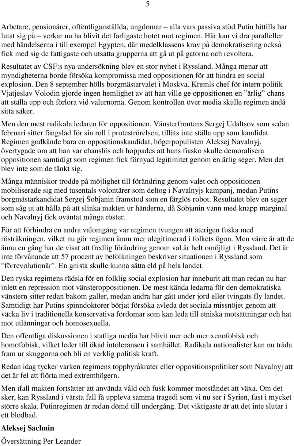 Resultatet av CSF:s nya undersökning blev en stor nyhet i Ryssland. Många menar att myndigheterna borde försöka kompromissa med oppositionen för att hindra en social explosion.