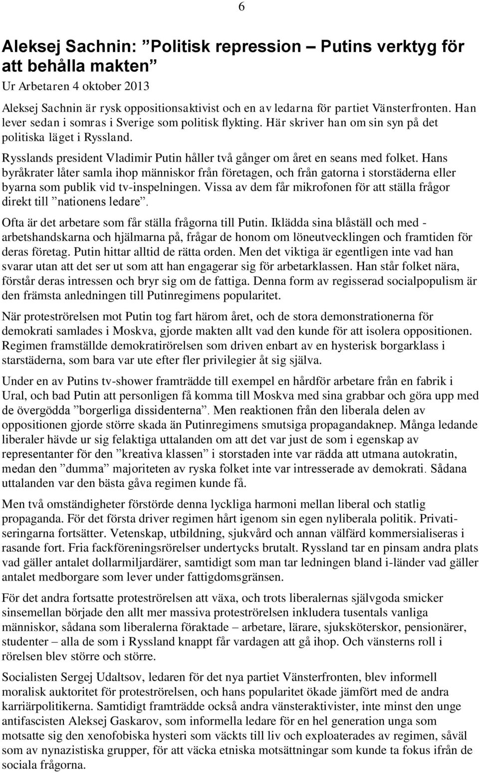 Rysslands president Vladimir Putin håller två gånger om året en seans med folket.