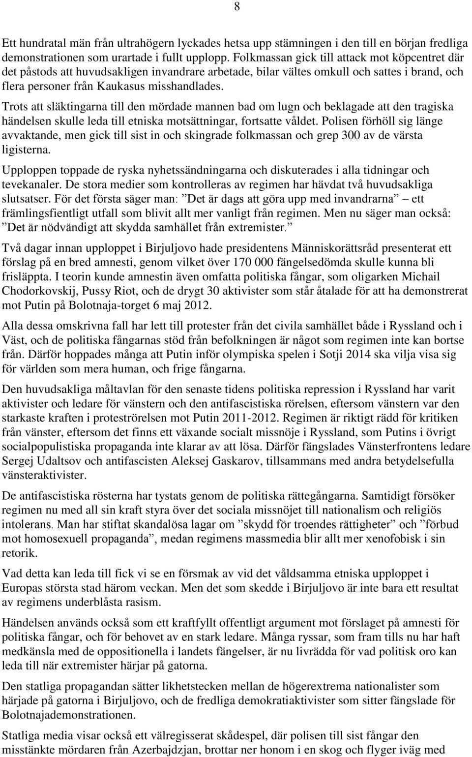 Trots att släktingarna till den mördade mannen bad om lugn och beklagade att den tragiska händelsen skulle leda till etniska motsättningar, fortsatte våldet.