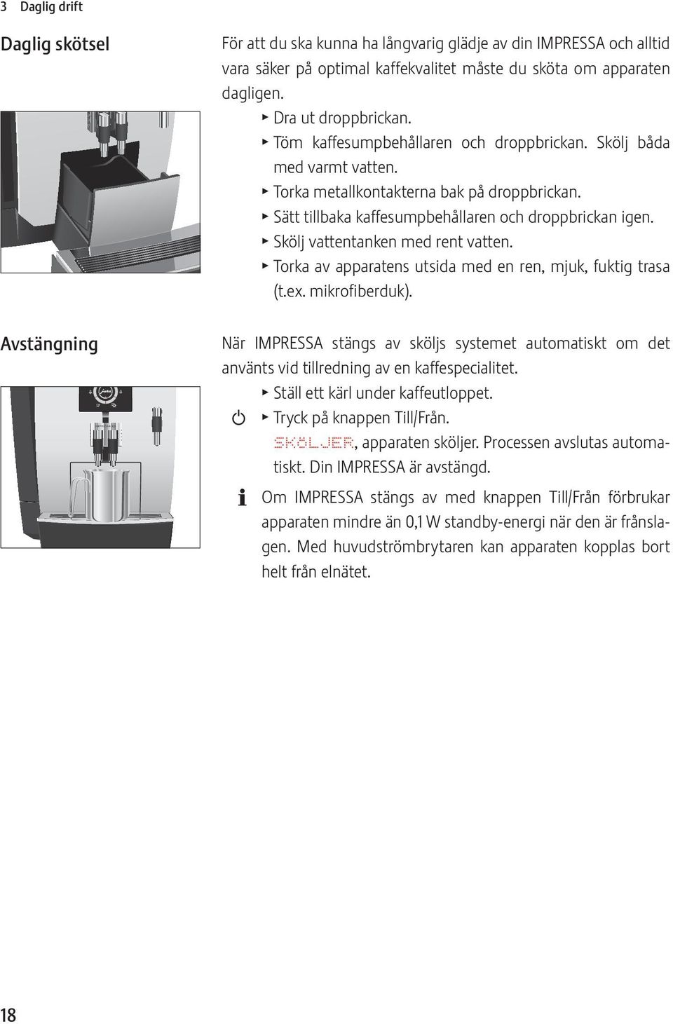 T Skölj vattentanken med rent vatten. T Torka av apparatens utsida med en ren, mjuk, fuktig trasa (t.ex. mikrofiberduk).