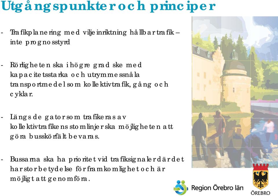 - Längs de gator som trafikeras av kollektivtrafikens stomlinjer ska möjligheten att göra busskörfält bevaras.