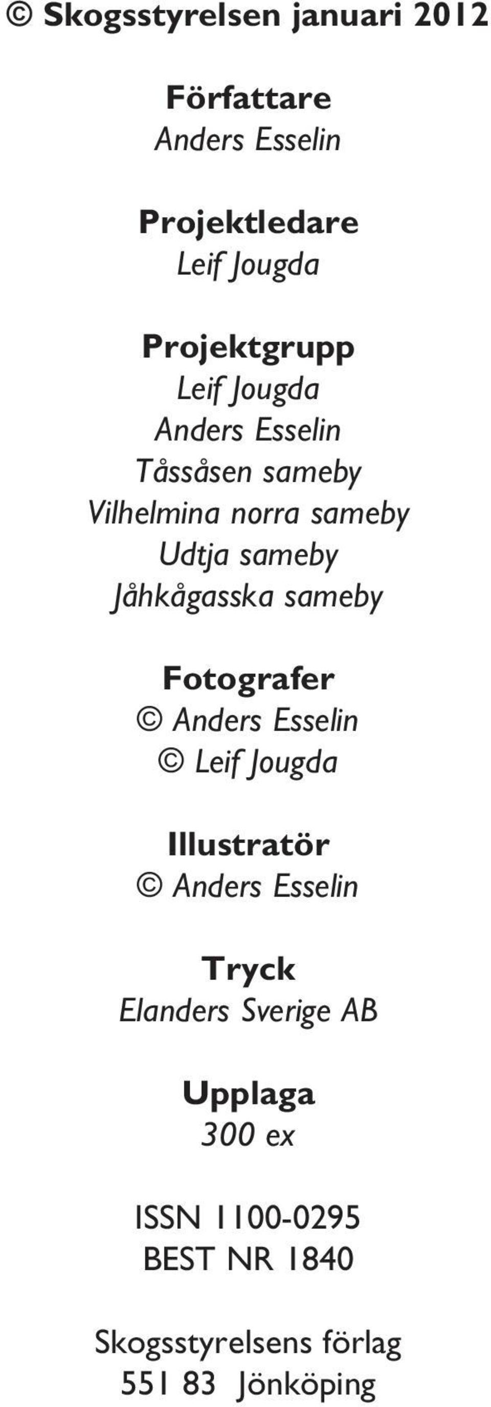 sameby Jåhkågasska sameby Fotografer Anders Esselin Leif Jougda Illustratör Anders Esselin