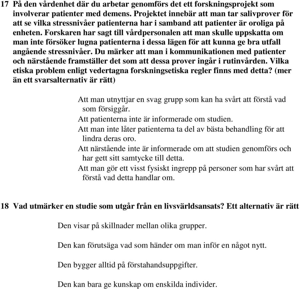 Forskaren har sagt till vårdpersonalen att man skulle uppskatta om man inte försöker lugna patienterna i dessa lägen för att kunna ge bra utfall angående stressnivåer.