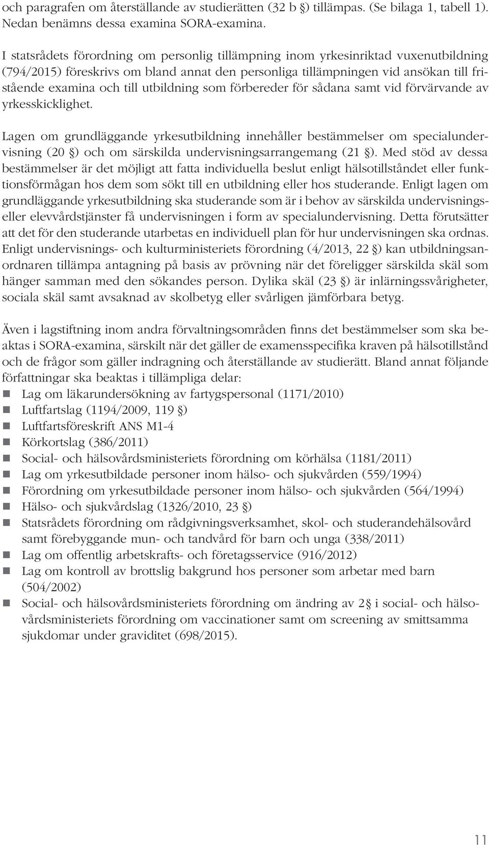 utbildning som förbereder för sådana samt vid förvärvande av yrkesskicklighet.