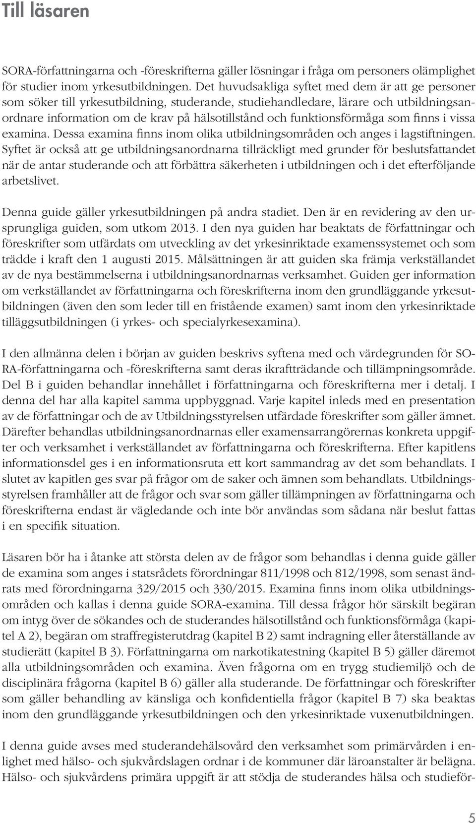 funktionsförmåga som finns i vissa examina. Dessa examina finns inom olika utbildningsområden och anges i lagstiftningen.