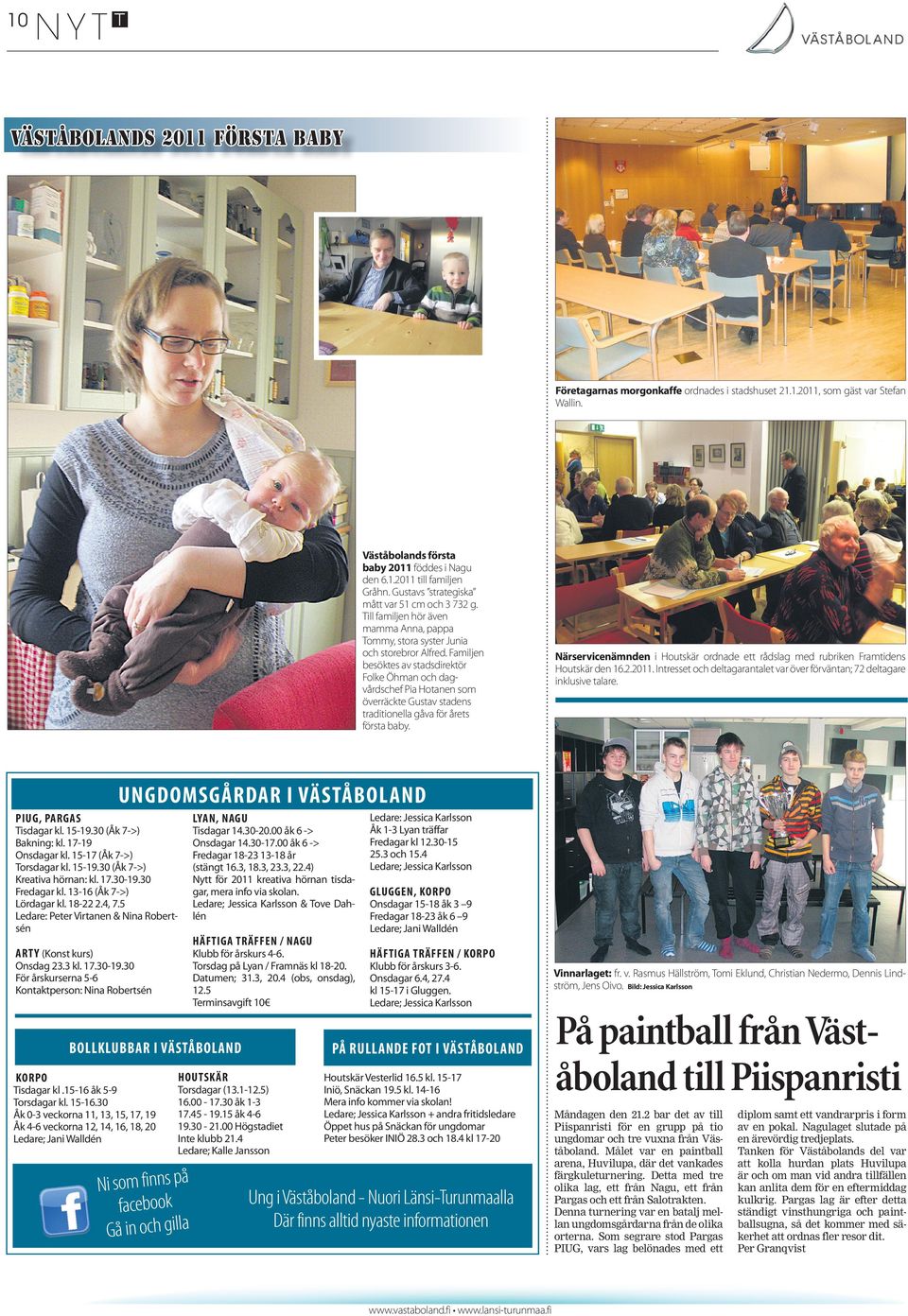 Familjen besöktes av stadsdirektör Folke Öhman och dagvårdschef Pia Hotanen som överräckte Gustav stadens traditionella gåva för årets första baby.