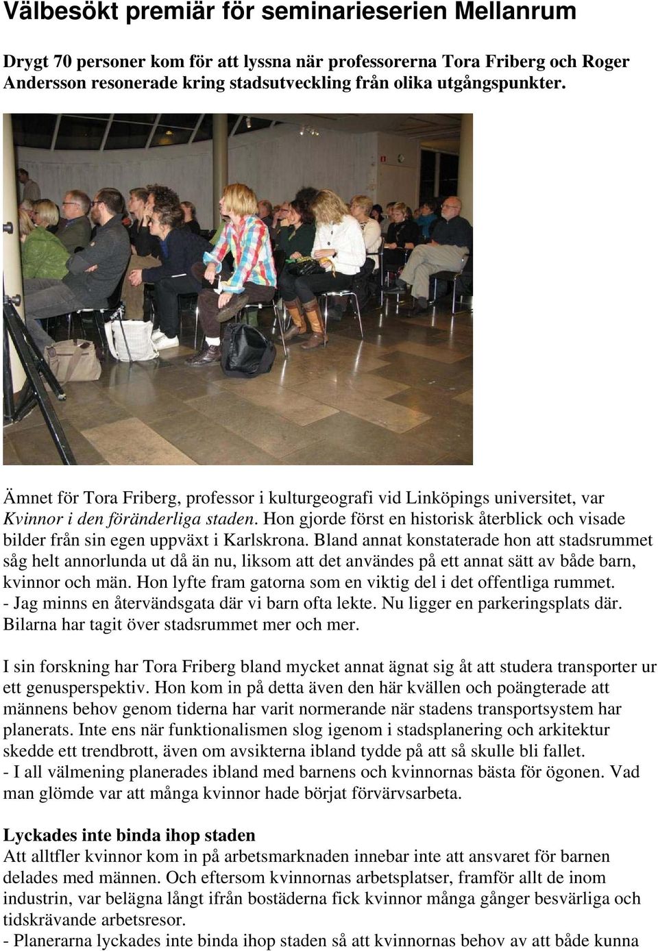 Hon gjorde först en historisk återblick och visade bilder från sin egen uppväxt i Karlskrona.