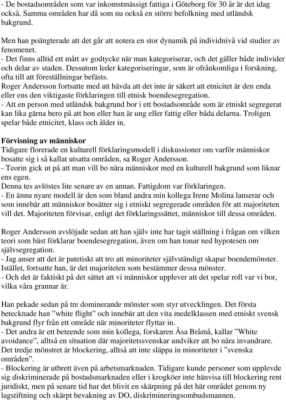 - Det finns alltid ett mått av godtycke när man kategoriserar, och det gäller både individer och delar av staden.