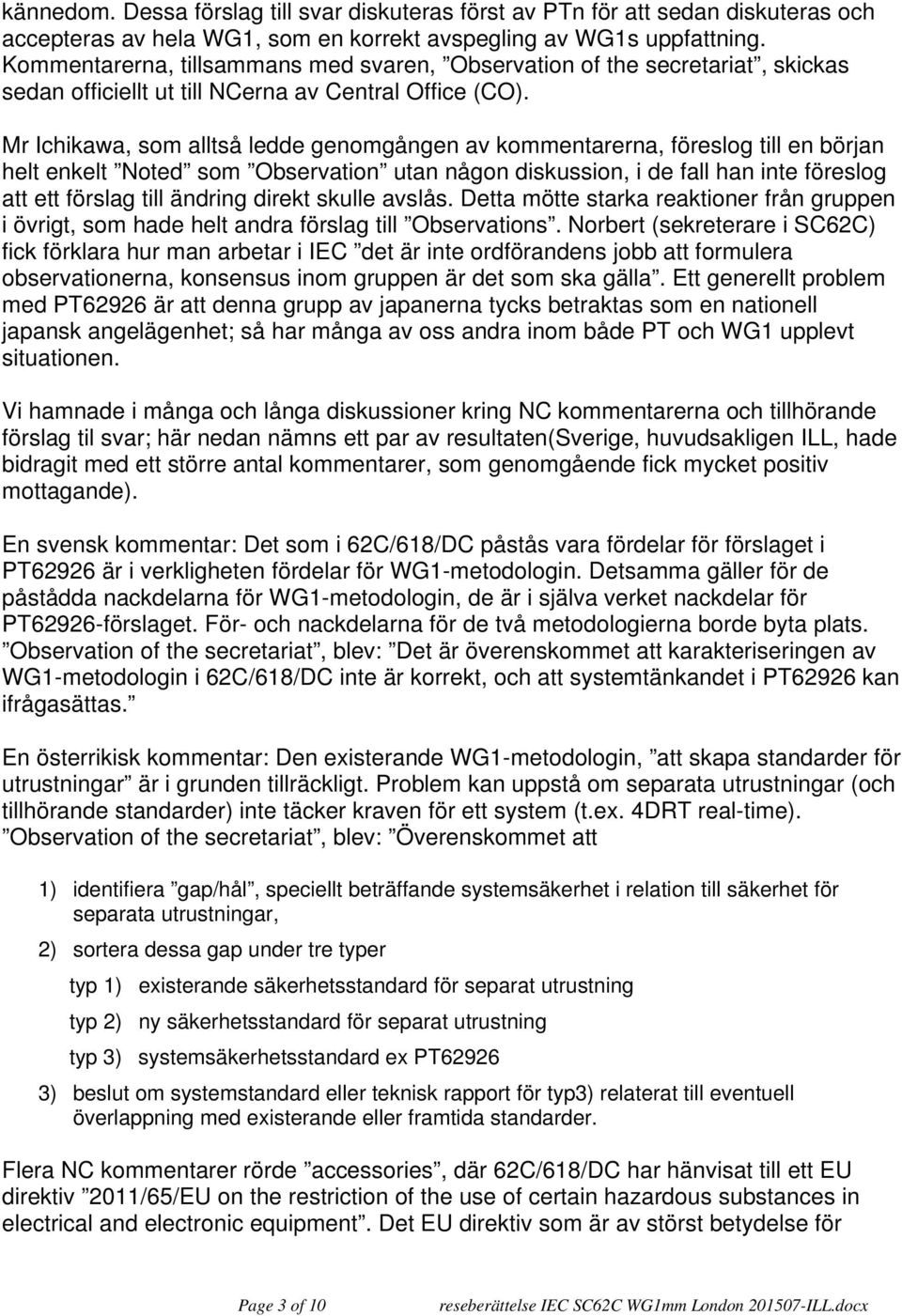 Mr Ichikawa, som alltså ledde genomgången av kommentarerna, föreslog till en början helt enkelt Noted som Observation utan någon diskussion, i de fall han inte föreslog att ett förslag till ändring