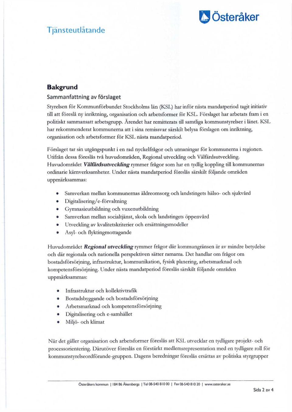 KSL har rekommenderat kommunerna att i sina remissvar särskilt belysa förslagen om inriktning, organisation och arbetsformer för KSL nästa mandatperiod.