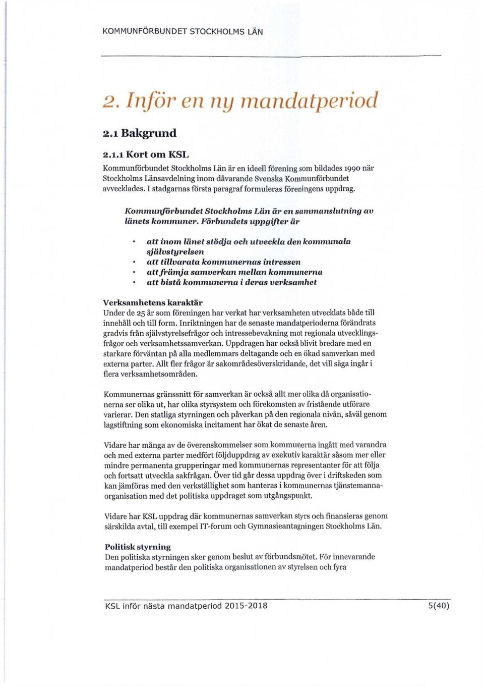 I stadgarnas första paragraf formuleras föreningens uppdrag.