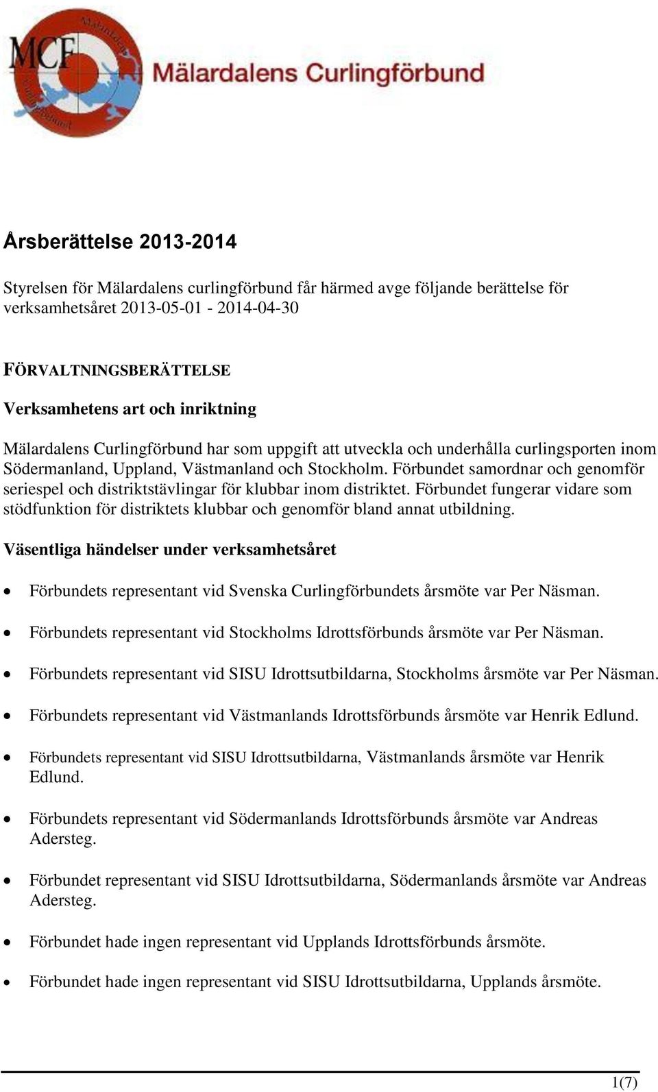 Förbundet samordnar och genomför seriespel och distriktstävlingar för klubbar inom distriktet. Förbundet fungerar vidare som stödfunktion för distriktets klubbar och genomför bland annat utbildning.