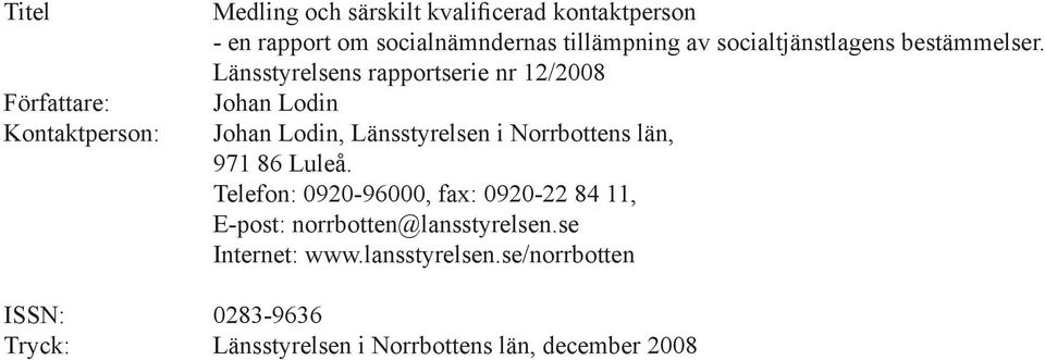 Länsstyrelsens rapportserie nr 12/2008 Johan Lodin Johan Lodin, Länsstyrelsen i Norrbottens län, 971 86 Luleå.