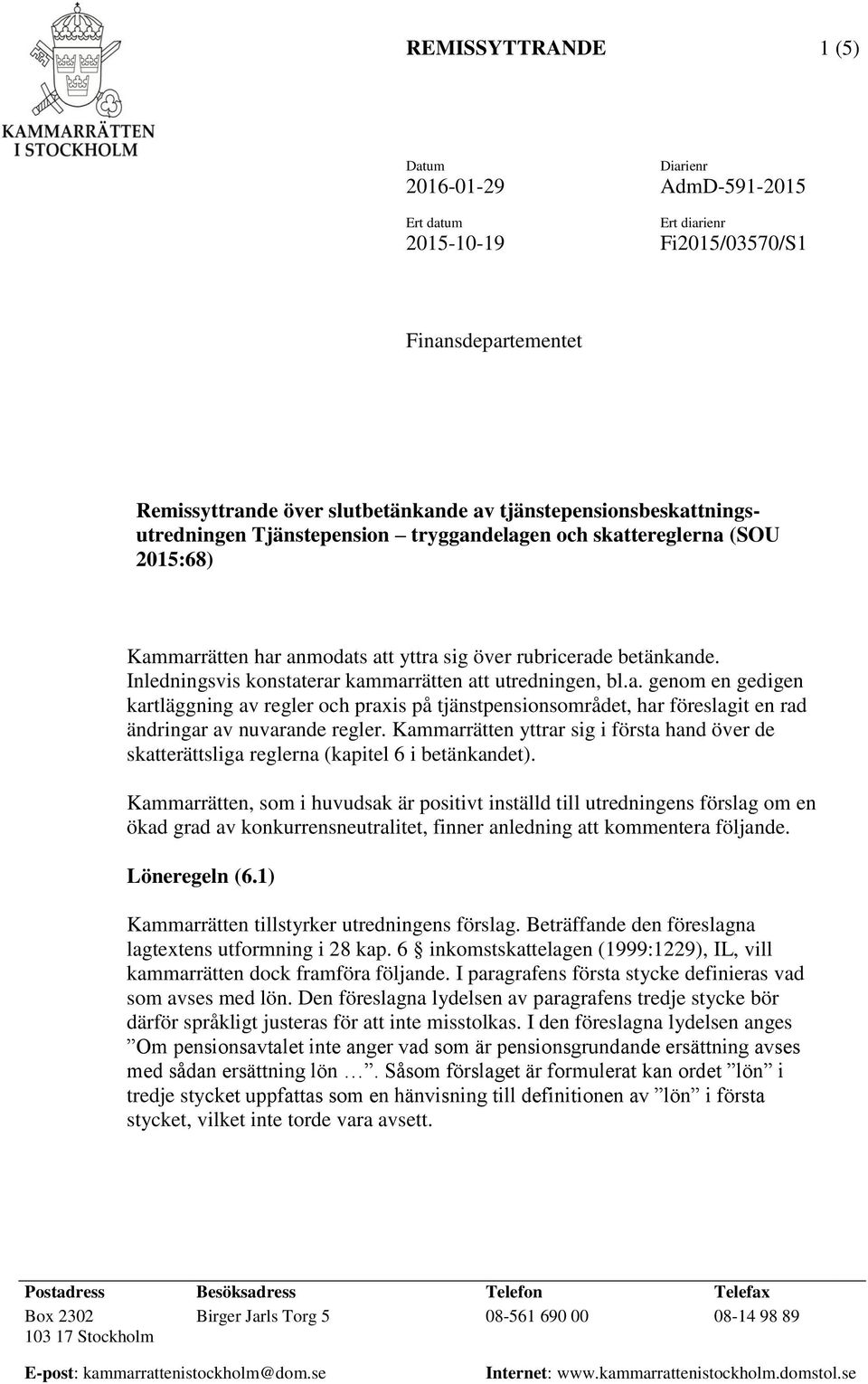 Inledningsvis konstaterar kammarrätten att utredningen, bl.a. genom en gedigen kartläggning av regler och praxis på tjänstpensionsområdet, har föreslagit en rad ändringar av nuvarande regler.